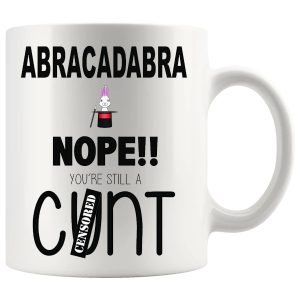 Abracadabra Nope You're Still A C#nt mug, sweary magic joke mug gift