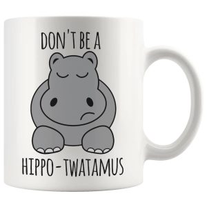Don't Be A Hippo-Twatamus mug, rude animal pun mug gift