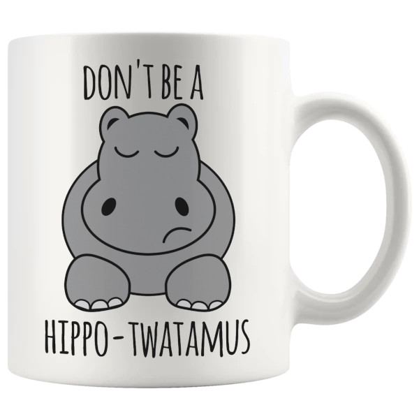 Don't Be A Hippo-Twatamus mug, rude animal pun mug gift