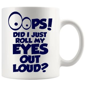 Oops Did I Just Roll My Eyes Out Loud in Blue mug, sarcastic eye-roll mug gift