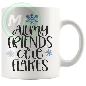 All My Friends Are Flakes Mug