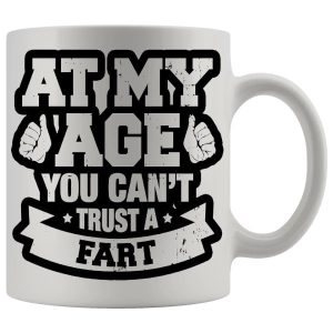 At My Age You Cant Trust A Fart funny rude mug