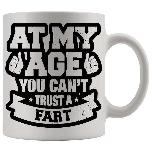 At My Age You Cant Trust A Fart funny rude mug