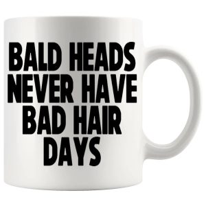 Bald Heads Never Have A Bad Hair Day funny mug design
