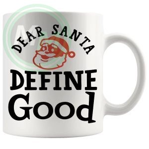 Dear Santa Define Good Mug