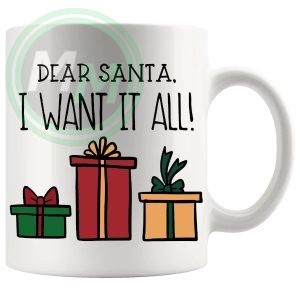 Dear Santa I Want It All Mug