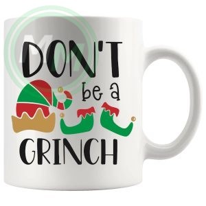 Dont Be A Grinch 2 Mug