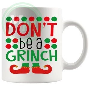 Dont Be A Grinch Mug