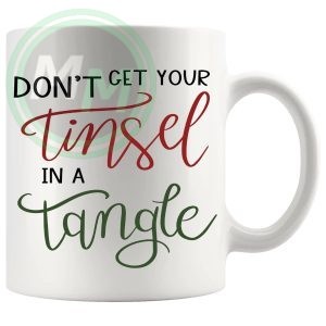 Dont Get Your Tinsel In A Tangle 2 Mug