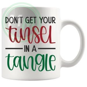 Dont Get Your Tinsel In A Tangle Mug