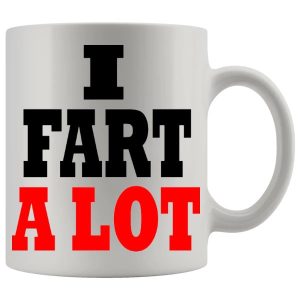 I Fart A Lot Mug - Farting funny mug gift