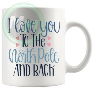 I Love You To The North Pole And Back Mug