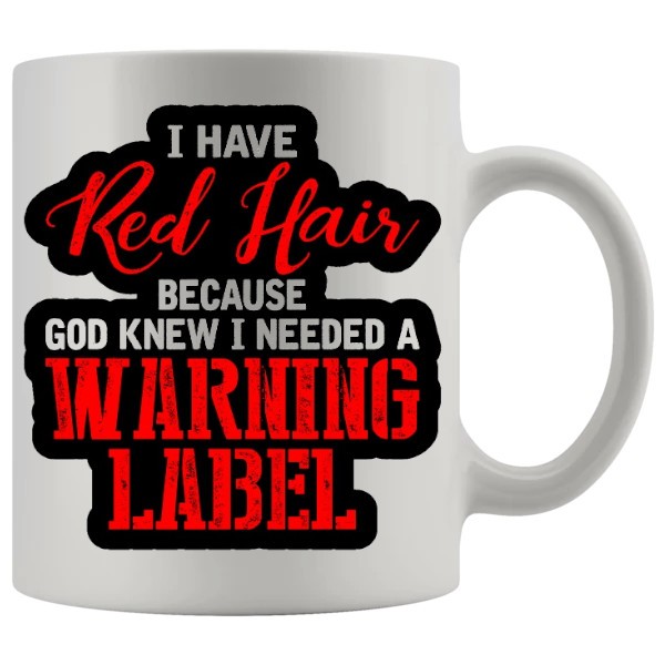 I Need A Warning Label Mug Style 2 - Ginger funny mug gift