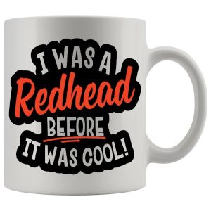 I Was A Redhead Before It Was Cool Mug - Ginger funny mug gift