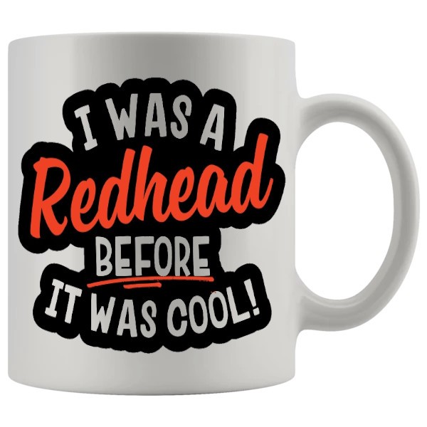 I Was A Redhead Before It Was Cool Mug - Ginger funny mug gift
