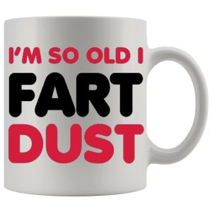 Im So Old I Fart Dust Mug - Farting funny mug gift