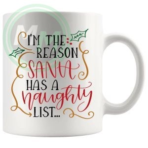 Im The Reason Santa Has A Naughty List Mug