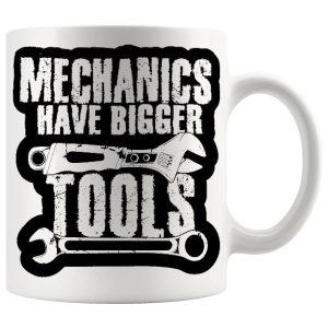 Mechanics Have Bigger Tools Mug ceramic mug gift
