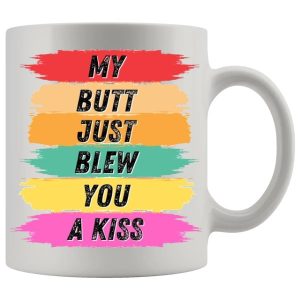 My Butt Just Blew You A Kiss Mug - Farting funny mug gift