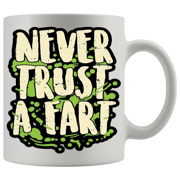 Never Trust a Fart Mug - Farting funny mug gift