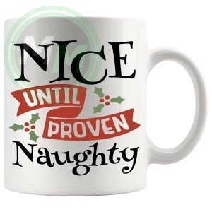 Nice Until Proven Naughty Mug