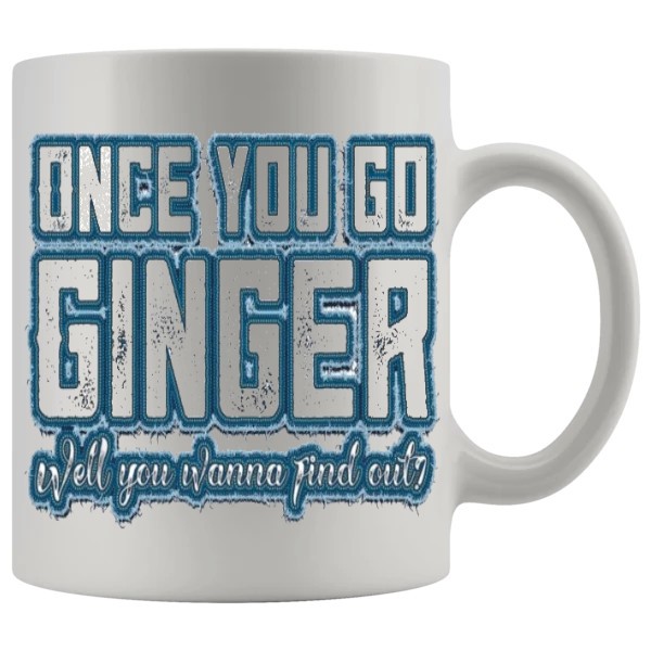 Once You Go Ginger Mug - Ginger funny mug gift