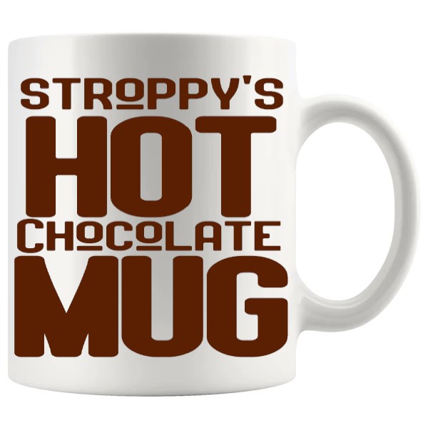 Stroppy's Hot Chocolate Mug - Hot Chocolate Lovers funny mug gift