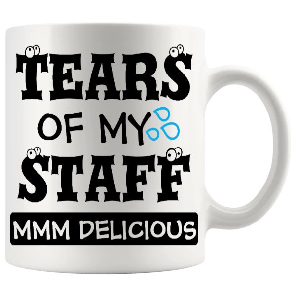 Tears Of My Staff Mug ceramic mug gift