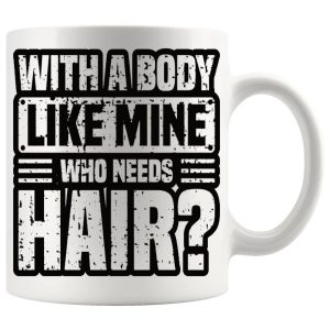 Who Needs Hair funny bald guy mug design