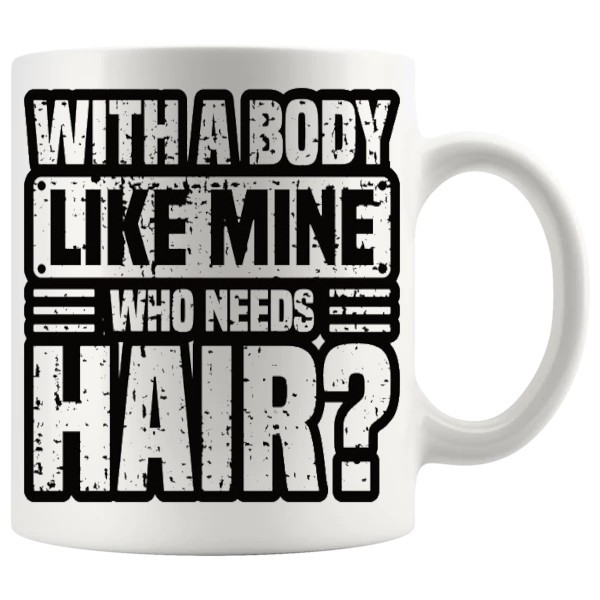 Who Needs Hair funny bald guy mug design