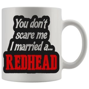 You Dont Scare Me I Married A Redhead Mug - Ginger funny mug gift