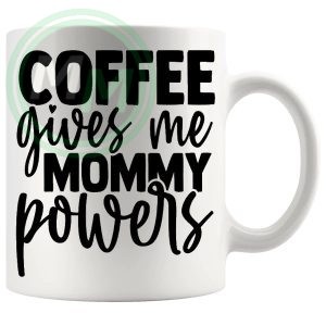 coffee gives me mommy powers Mug