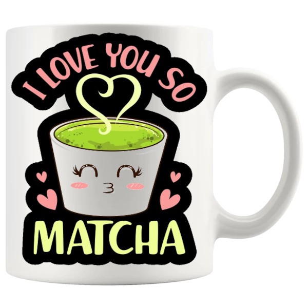 I Love You So Matcha Mug no.2 - Tea Lovers funny mug gift