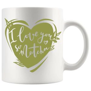 I Love You So Matcha Mug no.3 - Tea Lovers funny mug gift