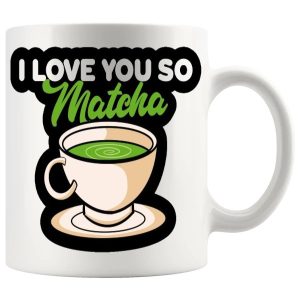 I Love You So Matcha Mug no.6 - Tea Lovers funny mug gift