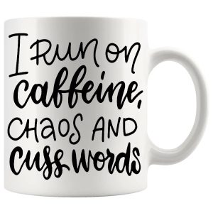 I Run On Caffeine Chaos And Cuss Words rude coffee mug