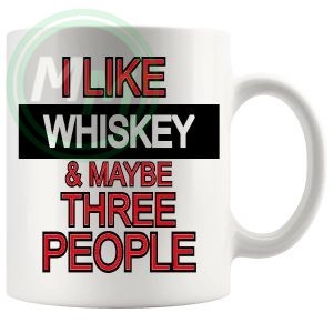 I Like Whiskey And Maybe Three People Mug v2