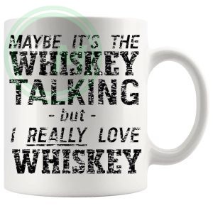 Maybe Its The Whiskey Talking Mug