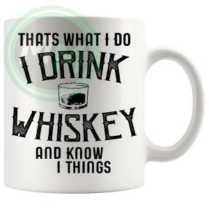 Thats What I Do I Drink Whiskey And I Know Things Mug