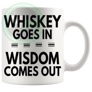 Whiskey Goes In Wisdom Comes Out Mug v2