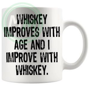 Whiskey Improves With Age And I Improve With Whiskey Mug