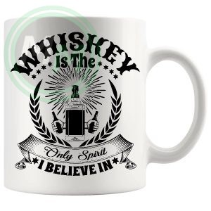 Whiskey Is The Only Spirit I Believe In Mug