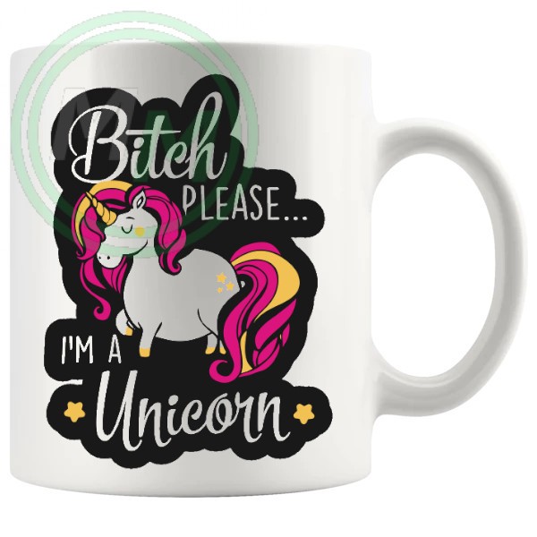 Bitch Please Im A Unicorn Mug