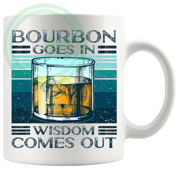 Bourbon Goes In Wisdom Comes Out Mug