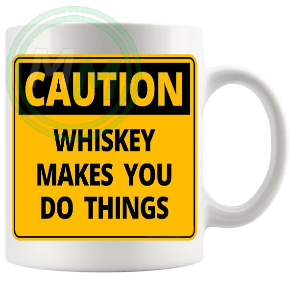 Caution Whiskey Makes You Do Things Mug