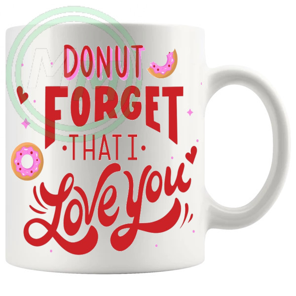 Donut Forget That I Love You Mug