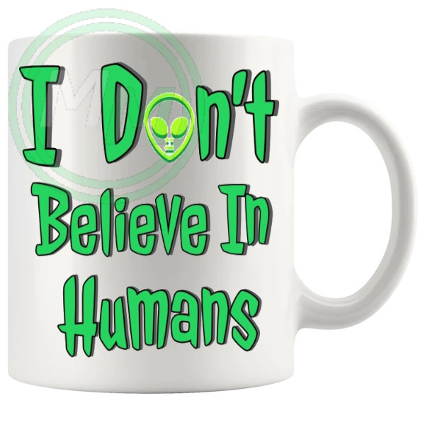 I Dont Believe In Humans Mug