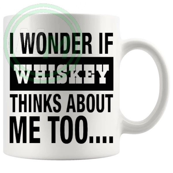 I Wonder If Whiskey Thinks About Me Too Mug