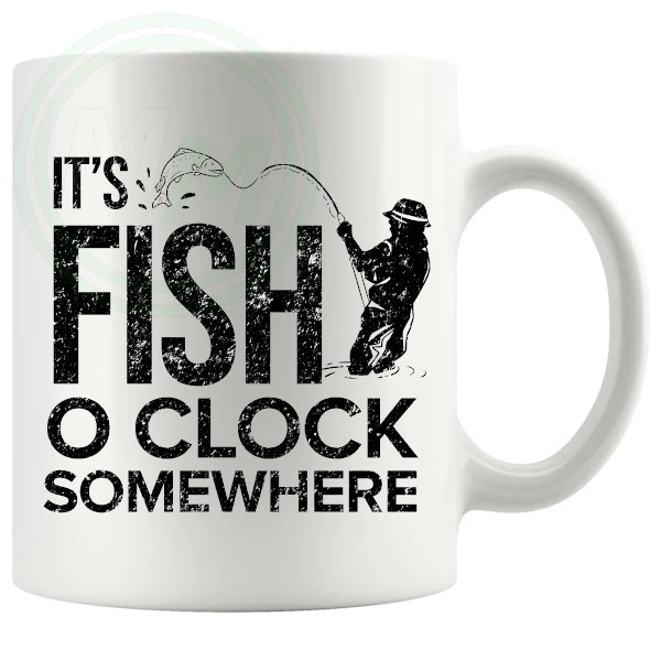 ITS FISH OCLOCK SOMEWHERE MUG