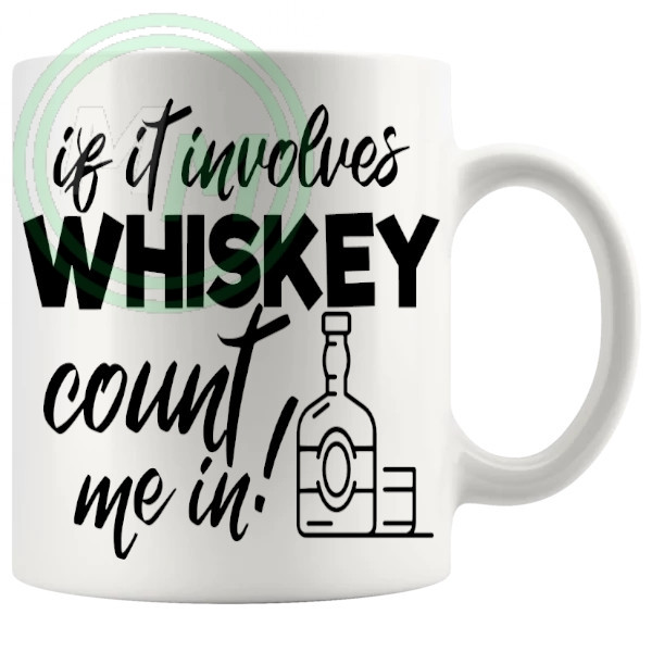 If It Involves Whiskey Count Me In Mug